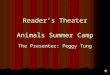 Reader ’ s Theater Animals Summer Camp The Presenter: Peggy Tung