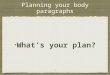 Planning your body paragraphs What’s your plan? 11