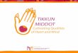 GOAL/MISSION FOR TIKKUN MIDDOT PROJECT:  To enhance the meaning and purpose of our individual AND our communal relationships through the practice of