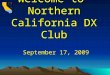Welcome to Northern California DX Club September 17, 2009