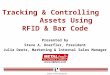 Leaders in Asset Management Tracking & Controlling Assets Using RFID & Bar Code Presented by Steve A. Doerfler, President Julia Deets, Marketing & Internal