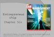 Chapter Six Entrepreneurship © 2013 by McGraw-Hill Education. This is proprietary material solely for authorized instructor use. Not authorized for sale