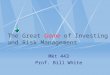The Great Game of Investing and Risk Management Mkt 443 Prof. Bill White
