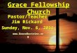 Grace Fellowship Church Pastor/Teacher Jim Rickard Sunday, Nov. 6, 2011 