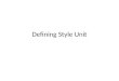 Defining Style Unit. Defining Style Day 1: Unit Introduction Unit Overview Take notes and answer questions using Cornell Notes. Share answers with class