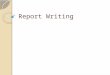 Report Writing. DEFINITION OF A REPORT A report: gives information puts forth ideas gives survey findings recommends actions