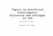 Topics in Artificial Intelligence: Discourse and Dialogue CS 359 Gina-Anne Levow September 25, 2001