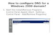 How to configure DNS for a Windows 2000 domain? 1.Start the Install/Remove Programs Control Panel Applet (Start - Settings - Control Panel - Add/Remove