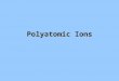 Polyatomic Ions. Many ionic compounds are not binary because one or both ions contain atoms of more than one element. These polyatomic ions consist of