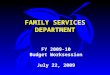 FAMILY SERVICES DEPARTMENT FY 2009-10 Budget Worksession July 22, 2009