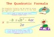 The Quadratic Formula The Quadratic Formula can be used to solve any quadratic equation that is in the form ax2 ax2 + bx bx + c = 0 I’ll have to write