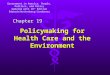 Policymaking for Health Care and the Environment Chapter 19 Government in America: People, Politics, and Policy Updated with 16 th Edition Edwards/Wattenberg/Lineberry