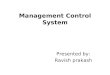 Management Control System Presented by: Ravish prakash
