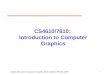 1 Angel: Interactive Computer Graphics 5E © Addison-Wesley 2009 CS4610/7610: Introduction to Computer Graphics