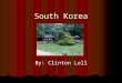 South Korea By: Clinton Loll. Attractions Demilitarized Zone (DZ) Demilitarized Zone (DZ) Namsan Park Namsan Park Changdeokgung Palace Changdeokgung Palace