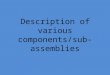 Description of various components/sub-assemblies