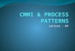 Lecture - 04. Topics covered CMMI- - Continuous model -Staged model PROCESS PATTERNS- -Generic Process pattern elements