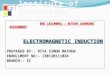 EEE (2110005) - ACTIVE LEARNING ASSIGNMENT ELECTROMAGNETIC INDUCTION PREPARED BY:- RIYA SIMON MATHEW ENROLLMENT NO:- 130120111024 BRANCH:- EC EEE (2110005)