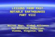 LESSONS FROM PAST NOTABLE EARTHQUAKES PART VIII Walter Hays, Global Alliance for Disaster Reduction, Vienna, Virginia, USA