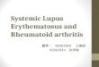 Systemic Lupus Erythematosus and Rheumatoid arthritis 醫學一 B9902009 王樂詠 B9902044 許伊婷