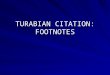 TURABIAN CITATION: FOOTNOTES. Turabian, pp. 143-145