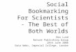 Social Bookmarking For Scientists - The Best of Both Worlds Ben Lund Nature Publishing Group 28th June 2006 Data Webs, Imperial College, London