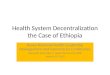 Health System Decentralization the Case of Ethiopia Kenya National Health Leadership Management and Governance Conference Nejmudin Kedir Bilal, P. Health