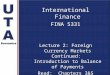 International Finance FINA 5331 Lecture 2: Foreign Currency Markets Continued: Introduction to Balance of Payments Read: Chapters 3&5 Aaron Smallwood