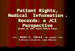 Patient Rights, Medical Information & Records: a JCI Perspective October 10, 2007 Makati Medical Center ATTY. RODEL V. CAPULE MD FPCEMAC FPCP Professor