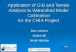 Application of GIS and Terrain Analysis to Watershed Model Calibration for the CHIA Project Sam Lamont Robert Eli Jerald Fletcher