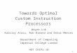 1 Towards Optimal Custom Instruction Processors Wayne Luk Kubilay Atasu, Rob Dimond and Oskar Mencer Department of Computing Imperial College London HOT