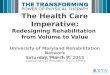 The Health Care Imperative: Redesigning Rehabilitation from Volume to Value University of Maryland Rehabilitation Network Saturday, March 7, 2015 Justin