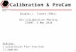 1 Calibration & PreCam Douglas L. Tucker (FNAL) DES Collaboration Meeting CIEMAT, 6 May 2010 Outline: I.Calibration Plan Overview II.Updates