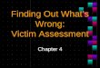 Finding Out What’s Wrong: Victim Assessment Chapter 4