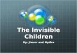 The Invisible Children By: Jimerr and Nydira. Introduction The invisible children documentary is about children in Africa who are kidnapped and forced