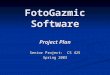 FotoGazmic Software Project Plan Senior Project: CS 425 Spring 2003