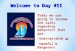 Welcome to Day #11 Today we are going to review the rules regarding behaviors that are: Unacceptable or Unacceptable or Harmful & Dangerous Harmful & Dangerous