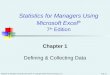 Chap 1-1 Statistics for Managers Using Microsoft Excel ® 7 th Edition Chapter 1 Defining & Collecting Data Statistics for Managers Using Microsoft Excel