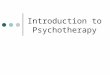 Introduction to Psychotherapy. Introduction to psychotherapy Müge Alkan, PhD mugealkan8@hotmail.commugealkan8@hotmail.com, muge.alkan@ege.edu.trmuge.alkan@ege.edu.tr