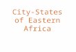 City-States of Eastern Africa. SWAHILI COAST By 1100, Bantu-speaking people had migrated to the east coast. Villages grew around trade between East Africans