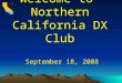 Welcome to Northern California DX Club September 18, 2008