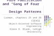 Pure Fabrication and “Gang of Four” Design Patterns Larman, chapters 25 and 26 CSE432 Object-Oriented Software Engineering Glenn D. Blank, Lehigh University