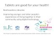Tablets are good for your health! Renfrewshire Libraries Improving younger and older people's experiences of living together in their community using digital