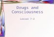 Drugs and Consciousness Lesson 7-3. Psychoactive Drugs Starts at a young age is a psychoactive drug –drug that affect the nervous system and result in