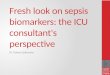 Fresh look on sepsis biomarkers: the ICU consultant's perspective Dr Tamas Szakmany 8 th July, 2015