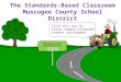 The Standards-Based Classroom Muscogee County School District Muscogee County School District Secondary Education Click this bus to travel toward increased