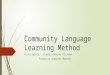 Community Language Learning Method Participants: Claudia Sánchez Olivares Francisca González Morales