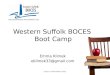 Western Suffolk BOCES Boot Camp Emma Klimek eklimek33@gmail.com Eastern Suffolk BOCES 2012