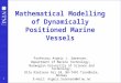 1 Mathematical Modelling of Dynamically Positioned Marine Vessels Professor Asgeir J. Sørensen, Department of Marine Technology, Norwegian University of