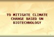 1 TO MITIGATE CLIMATE CHANGE BASED ON BIOTECHNOLOGY